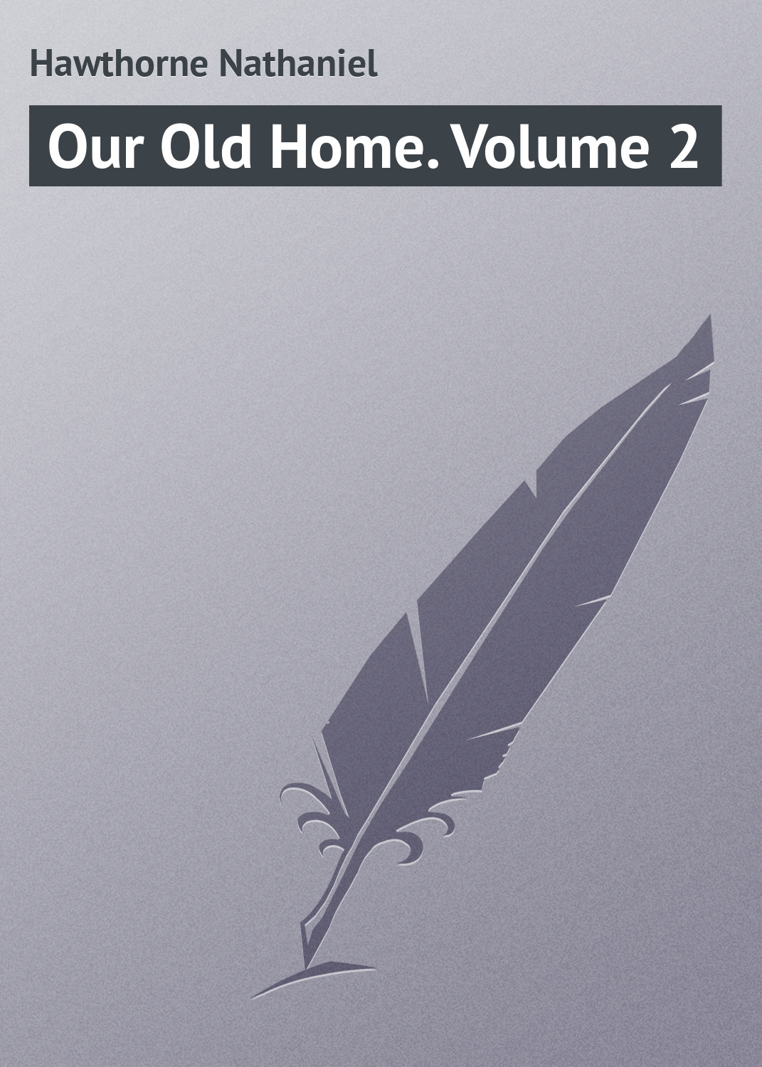 Отзывы о книге «Our Old Home. Volume 2», рецензии на книгу Натаниеля  Готорна, рейтинг в библиотеке ЛитРес